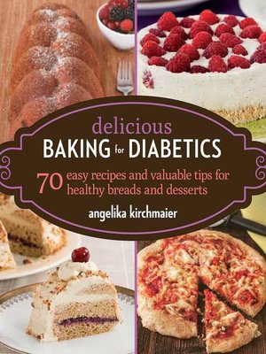 cover image of Delicious Baking for Diabetics: 70 Easy Recipes and Valuable Tips for Healthy and Delicious Breads and Desserts